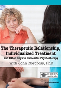 The Therapeutic Relationship, Individualized Treatment and Other Keys to Successful Psychotherapy with John Norcross, PhD.